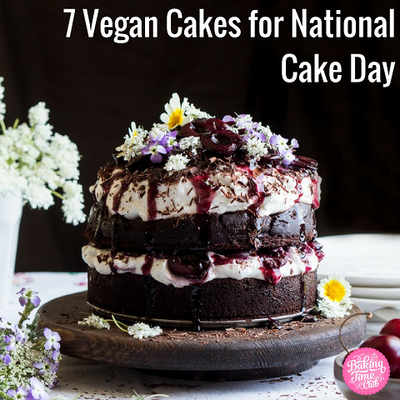 7 Vegan Cakes for National Cake Day!